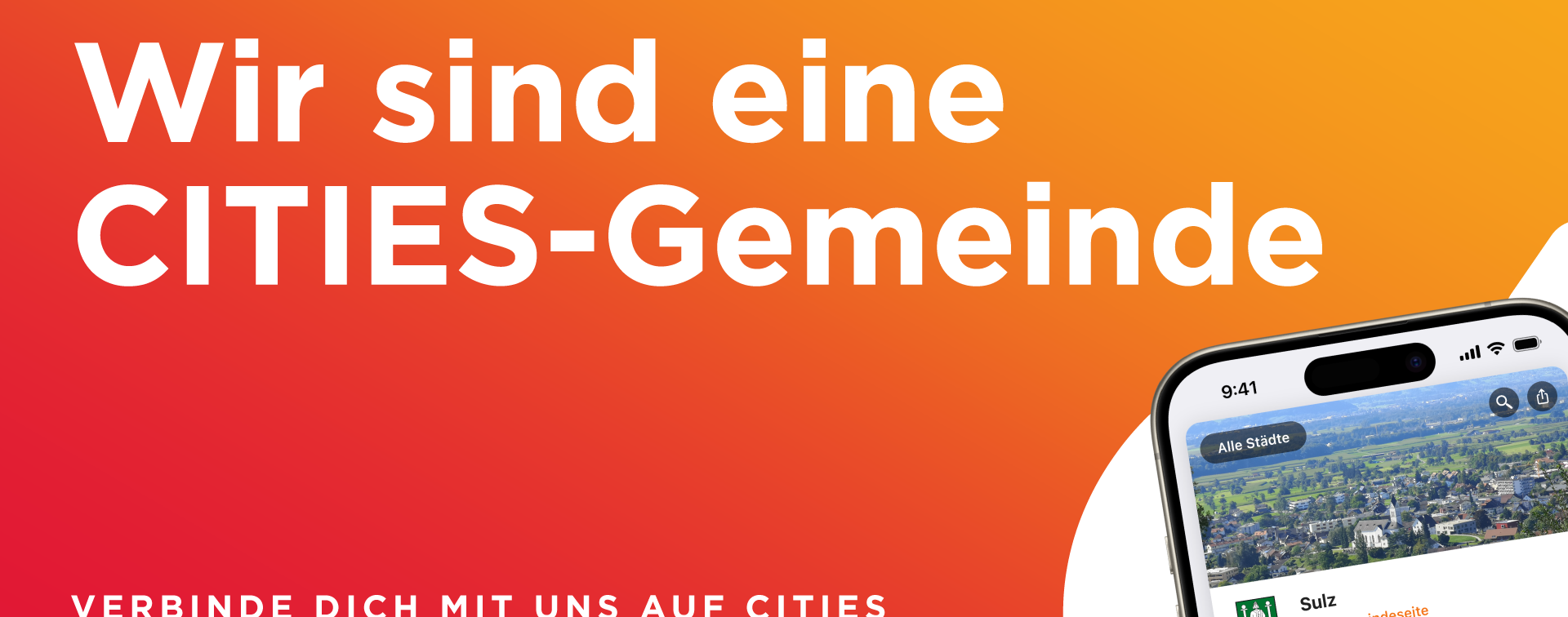 Ab sofort finden Sie eine Vielzahl der angebotenen Services unserer GEMEINDE auf CITIES!
Wir wollen für Sie unseren Bürgerservice so effizient & bequem wie möglich gestalten. Daher nutzen wir als GEMEINDE CITIES als zentrale Kommunikationsplattform sowohl für unsere als auch für Ihre Belange. Hier geht’s zum KOSTENLOSEN Download: https://about.citiesapps.com/download/